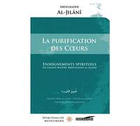 La purification des coeurs - enseignements spirituels du grand maître Abdelkader al-Jilânî