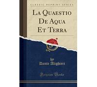 La Quaestio de Aqua Et Terra (Classic Reprint)