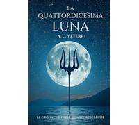 LA QUATTORDICESIMA LUNA (LE CRONACHE DELLE QUATTORDICI LUNE)
