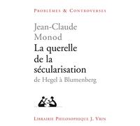 La Querelle de la Secularisation: Theologie Politique Et Philosophies de l'Histoire de Hegel a Blumenberg (Problaemes Et Controverses,)