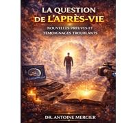 La Question de l’Après-Vie: Nouvelles Preuves et Témoignages Troublants