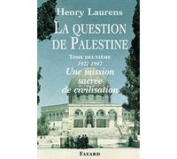 La Question de Palestine, tome 2: Une mission sacrée de civilisation (1922-1947)