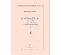 La questione di Firenze (1878-1879). La crisi della città, le risposte del parlamento (Vol. 2) (Centro studi sulla civiltà toscana fra ’800 e ’900. Fondazione Spadolini. Nuova antologia)