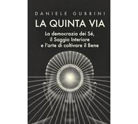 La quinta via: La democrazia dei Se, il Saggio Interiore e l'arte di coltivare il Bene