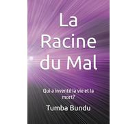 La racine du Mal: Qui a inventé la vie et la mort ?