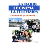 La Radio, le cinéma, la télévision : comment ça marche ?