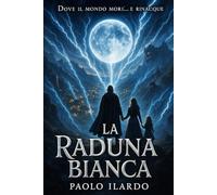 La Raduna Bianca: Un romanzo di dark fantasy e mistero nel mondo fratturato oltre la Raduna Bianca