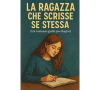 La ragazza che scrisse se stessa: un romanzo giallo psicologico (Romanzi gialli)