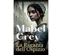 La Ragazza dell’Ospizio: Una saga storica commovente e piena di speranza (Le Sorelle Orfane)