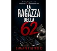 La ragazza della 62: Il thriller psicologico che non riuscirai a smettere di leggere.
