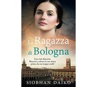 La Ragazza di Bologna (Ragazze della Resistenza Italiana: Storie emozionanti e avvincenti basate su eventi realmente accaduti durante la guerra)