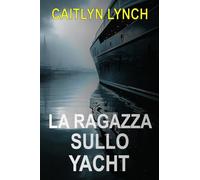 La Ragazza sullo Yacht: Un thriller australiano avvincente tra una bambina scomparsa, un passato tormentato e una verità che non può essere sepolta: 2