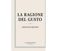 LA RAGIONE DEL GUSTO: Il cibo, la memoria e l’arte di vivere insieme (Il Salotto Gastrosofico)