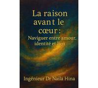 La raison avant le cœur: Naviguer entre amour, identité et lien (L’intellect face au cœur)