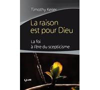 La raison est pour Dieu: La foi à l´ère du scepticisme