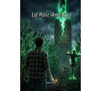 La Raíz Amarga (Los Testigos del Maíz Negro)