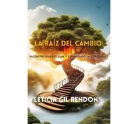 LA RAÍZ DEL CAMBIO: Reconstruyendo el alma y expandiendo la conciencia