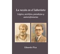 La razón en el laberinto: Lógica, acertijos, paradojas y autorreferencias