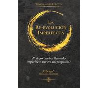 LA RE-EVOLUCIÓN IMPERFECTA: ¿Y si eso que has llamado imperfecto tuviera un propósito?