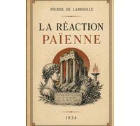 La Réaction Païenne: Six siècles de débat entre païens et chrétiens.