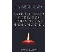 La realidad: Antisemitismo y BDS, dos caras de una misma moneda: 2 (Second Edition)