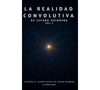LA REALIDAD CONVOLUTIVA DE JACOBO GRINBERG VOL.2: Trilogía El Legado Oculto de Jacobo Grinberg (La Sabiduría Oculta de Jacobo Grinberg)