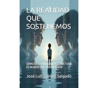 LA REALIDAD QUE SOSTENEMOS: CÓMO EL AUTOENGAÑO ESTRUCTURA EL MUNDO QUE CREEMOS VER