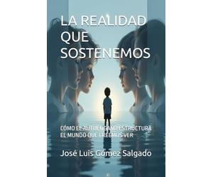 LA REALIDAD QUE SOSTENEMOS: CÓMO EL AUTOENGAÑO ESTRUCTURA EL MUNDO QUE CREEMOS VER