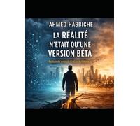 La réalité n’était qu’une version bêta: Un roman de science-fiction dystopique sur le libre arbitre et l’intelligence artificielle