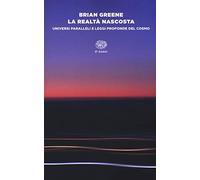La realtà nascosta. Universi paralleli e leggi profonde del cosmo