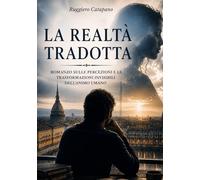 La realtà tradotta: Un romanzo sulle percezioni e le trasformazioni invisibili dell'animo umano (Orme del tempo)
