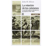 La rebelión de los catalanes: Un Estudio Sobre La Decadencia De España: Un estudio de la decadencia de España (1598-1640): 1169 (Siglo XXI de España General)