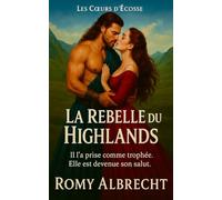 La Rebelle du Highlands: Il l'a prise comme trophée. Elle est devenue son salut (Les Cœurs d'Écosse)