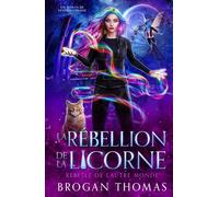 La rébellion de la licorne (Rebelle de l’Autre Monde)