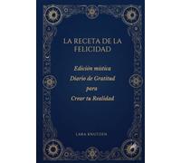 LA RECETA DE LA FELICIDAD: Diario de Gratitud para Crear tu Realidad