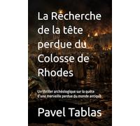 La Recherche de la tête perdue du Colosse de Rhodes: Un thriller archéologique sur la quête d’une merveille perdue du monde antique