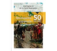 La Reconquista española en 50 lugares (Viajar, Band 21)