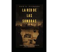 La Red de las Sombras: Una novela de ficción basada en hechos reales