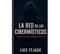 La Red de los Cibermísticos: Terror en las Sombras Digitales (Novelas de Ciencia Ficción)