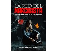 La Red Del Narcisista: Rompiendo El Ciclo De La Manipulación