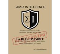 LA RED INVISIBLE: Anatomía de las redes de espionaje, sus agentes y el contraespionaje que las combate (SIGMA INTELLIGENCE)