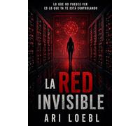 LA RED INVISIBLE: Lo que no puedes ver es lo que ya te está controlando