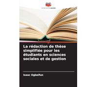 La rédaction de thèse simplifiée pour les étudiants en sciences sociales et de gestion