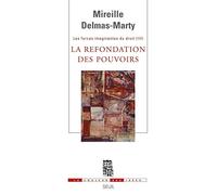 La Refondation des pouvoirs. Les Forces imaginantes du droit, 3: Tome 3, La refondation des pouvoirs