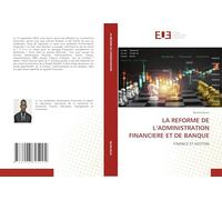 LA REFORME DE L’ADMINISTRATION FINANCIERE ET DE BANQUE: FINANCE ET GESTION