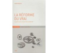 La Reforme du Vrai: Enquête sur les Sources de la Modernité