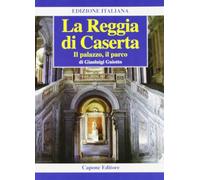 La Reggia di Caserta. Il palazzo, il parco