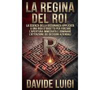 LA REGINA DEL ROI: La scienza della dissonanza applicata a una riga d'oggetto per forzare l'apertura immediata e dominare l’attenzione dei decisori aziendali (ESSERE MANAGER)