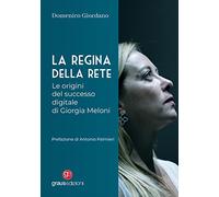 La regina della rete. I segreti del successo digitale di Giorgia Meloni