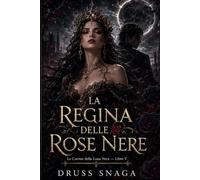 La Regina Delle Rose Nere (LE CORONE DELLA LUNA NERA)
